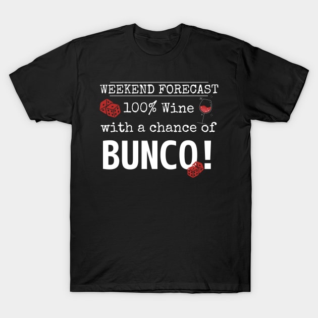 Funny Bunco Weekend Forecast 100% Wine Chance of Bunco T-Shirt by MalibuSun